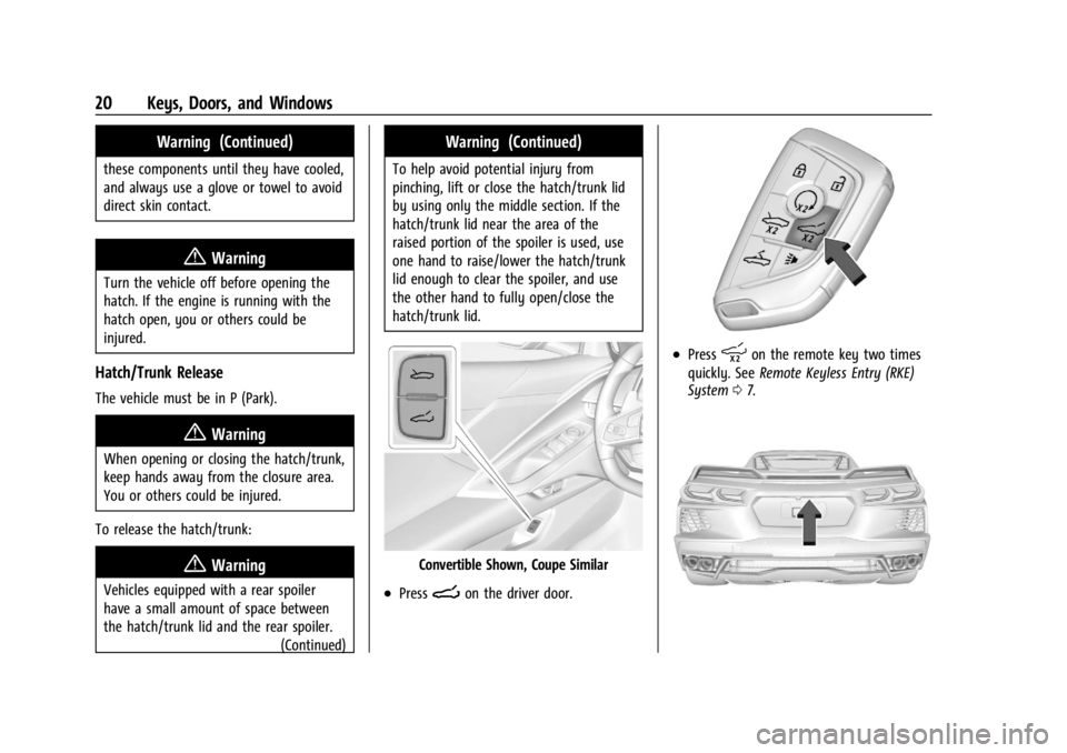CHEVROLET CORVETTE C8 2021 Owners Manual Chevrolet Corvette Owner Manual (GMNA-Localizing-U.S./Canada/Mexico-
14622938) - 2021 - CRC - 9/22/20
20 Keys, Doors, and Windows
Warning (Continued)
these components until they have cooled,
and alway CHEVROLET CORVETTE C8 2021 Owners Manual Chevrolet Corvette Owner Manual (GMNA-Localizing-U.S./Canada/Mexico-
14622938) - 2021 - CRC - 9/22/20
20 Keys, Doors, and Windows
Warning (Continued)
these components until they have cooled,
and alway