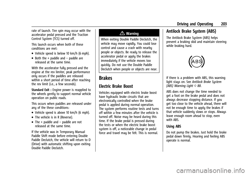 CHEVROLET CORVETTE C8 2021 Owners Manual Chevrolet Corvette Owner Manual (GMNA-Localizing-U.S./Canada/Mexico-
14622938) - 2021 - CRC - 9/22/20
Driving and Operating 203
rate of launch. Tire spin may occur with the
accelerator pedal pressed a CHEVROLET CORVETTE C8 2021 Owners Manual Chevrolet Corvette Owner Manual (GMNA-Localizing-U.S./Canada/Mexico-
14622938) - 2021 - CRC - 9/22/20
Driving and Operating 203
rate of launch. Tire spin may occur with the
accelerator pedal pressed a