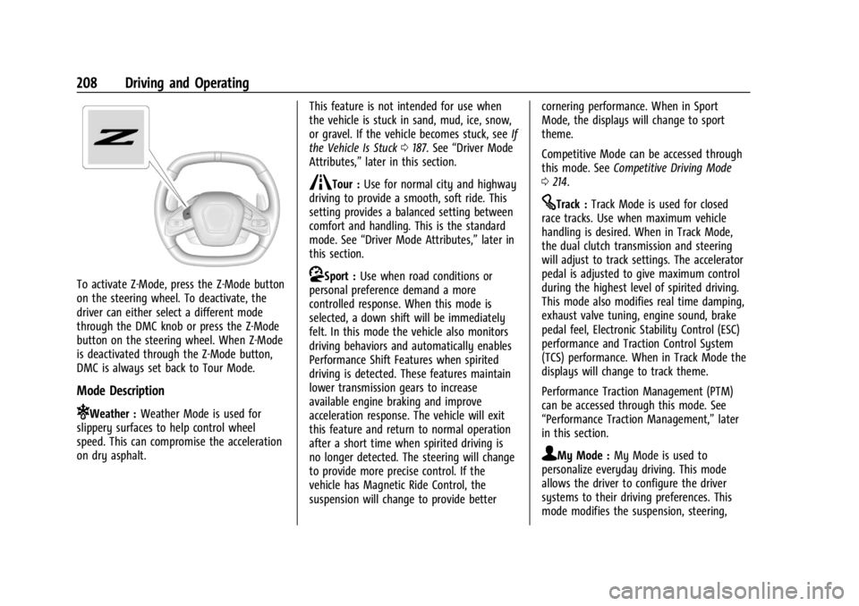 CHEVROLET CORVETTE C8 2021 Owners Manual Chevrolet Corvette Owner Manual (GMNA-Localizing-U.S./Canada/Mexico-
14622938) - 2021 - CRC - 9/22/20
208 Driving and Operating
To activate Z-Mode, press the Z-Mode button
on the steering wheel. To de CHEVROLET CORVETTE C8 2021 Owners Manual Chevrolet Corvette Owner Manual (GMNA-Localizing-U.S./Canada/Mexico-
14622938) - 2021 - CRC - 9/22/20
208 Driving and Operating
To activate Z-Mode, press the Z-Mode button
on the steering wheel. To de