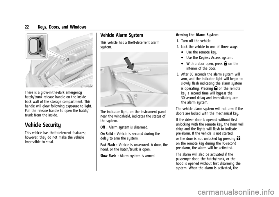 CHEVROLET CORVETTE C8 2021 User Guide Chevrolet Corvette Owner Manual (GMNA-Localizing-U.S./Canada/Mexico-
14622938) - 2021 - CRC - 9/22/20
22 Keys, Doors, and Windows
There is a glow-in-the-dark emergency
hatch/trunk release handle on th CHEVROLET CORVETTE C8 2021 User Guide Chevrolet Corvette Owner Manual (GMNA-Localizing-U.S./Canada/Mexico-
14622938) - 2021 - CRC - 9/22/20
22 Keys, Doors, and Windows
There is a glow-in-the-dark emergency
hatch/trunk release handle on th