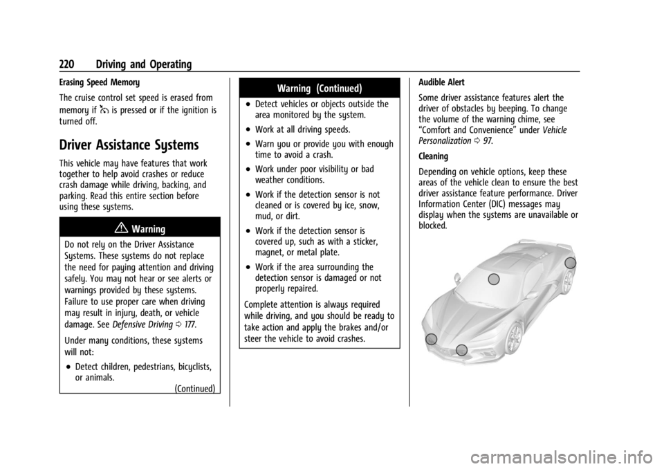 CHEVROLET CORVETTE C8 2021 Owners Manual Chevrolet Corvette Owner Manual (GMNA-Localizing-U.S./Canada/Mexico-
14622938) - 2021 - CRC - 9/22/20
220 Driving and Operating
Erasing Speed Memory
The cruise control set speed is erased from
memory CHEVROLET CORVETTE C8 2021 Owners Manual Chevrolet Corvette Owner Manual (GMNA-Localizing-U.S./Canada/Mexico-
14622938) - 2021 - CRC - 9/22/20
220 Driving and Operating
Erasing Speed Memory
The cruise control set speed is erased from
memory
