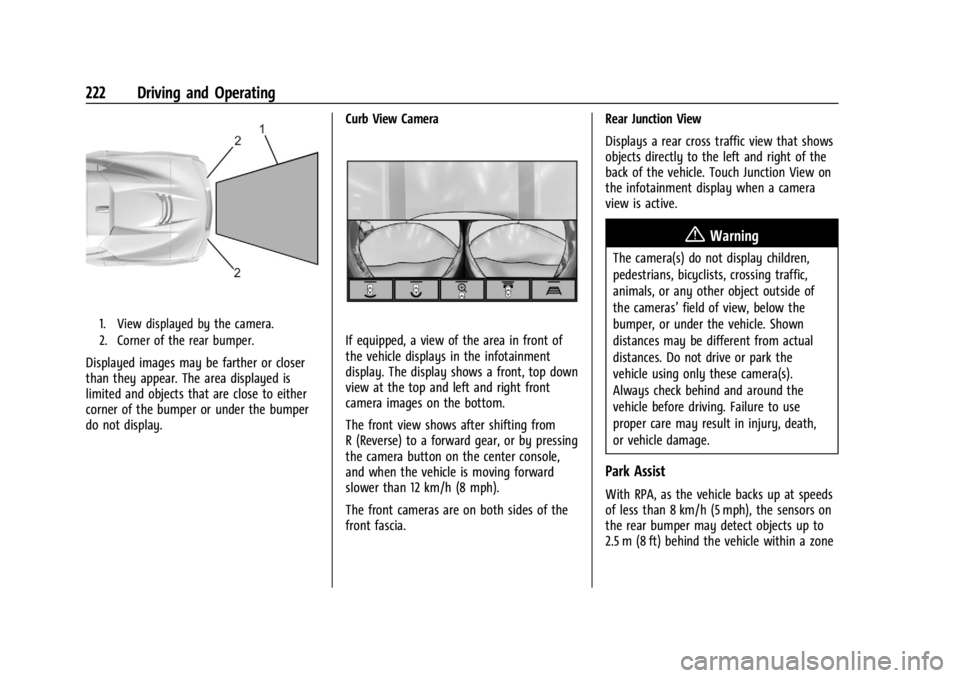 CHEVROLET CORVETTE C8 2021 Owners Manual Chevrolet Corvette Owner Manual (GMNA-Localizing-U.S./Canada/Mexico-
14622938) - 2021 - CRC - 9/22/20
222 Driving and Operating
1. View displayed by the camera.
2. Corner of the rear bumper.
Displayed CHEVROLET CORVETTE C8 2021 Owners Manual Chevrolet Corvette Owner Manual (GMNA-Localizing-U.S./Canada/Mexico-
14622938) - 2021 - CRC - 9/22/20
222 Driving and Operating
1. View displayed by the camera.
2. Corner of the rear bumper.
Displayed