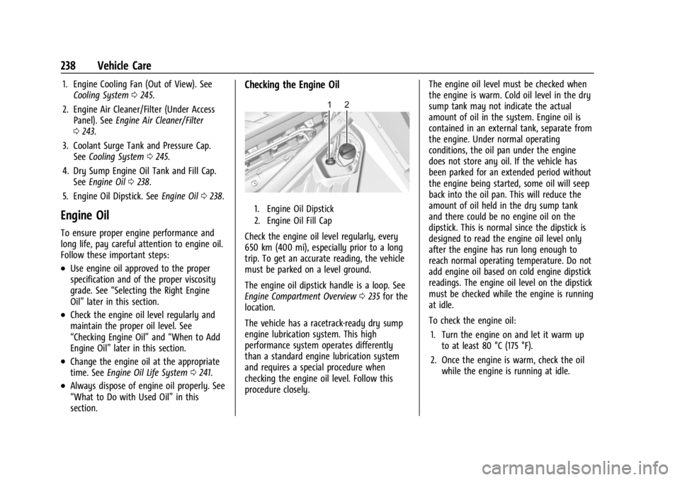 CHEVROLET CORVETTE C8 2021 User Guide Chevrolet Corvette Owner Manual (GMNA-Localizing-U.S./Canada/Mexico-
14622938) - 2021 - CRC - 9/22/20
238 Vehicle Care
1. Engine Cooling Fan (Out of View). SeeCooling System 0245.
2. Engine Air Cleane CHEVROLET CORVETTE C8 2021 User Guide Chevrolet Corvette Owner Manual (GMNA-Localizing-U.S./Canada/Mexico-
14622938) - 2021 - CRC - 9/22/20
238 Vehicle Care
1. Engine Cooling Fan (Out of View). SeeCooling System 0245.
2. Engine Air Cleane