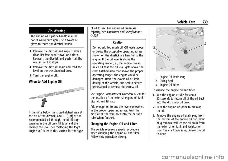 CHEVROLET CORVETTE C8 2021 Owners Manual Chevrolet Corvette Owner Manual (GMNA-Localizing-U.S./Canada/Mexico-
14622938) - 2021 - CRC - 9/22/20
Vehicle Care 239
{Warning
The engine oil dipstick handle may be
hot; it could burn you. Use a towe CHEVROLET CORVETTE C8 2021 Owners Manual Chevrolet Corvette Owner Manual (GMNA-Localizing-U.S./Canada/Mexico-
14622938) - 2021 - CRC - 9/22/20
Vehicle Care 239
{Warning
The engine oil dipstick handle may be
hot; it could burn you. Use a towe