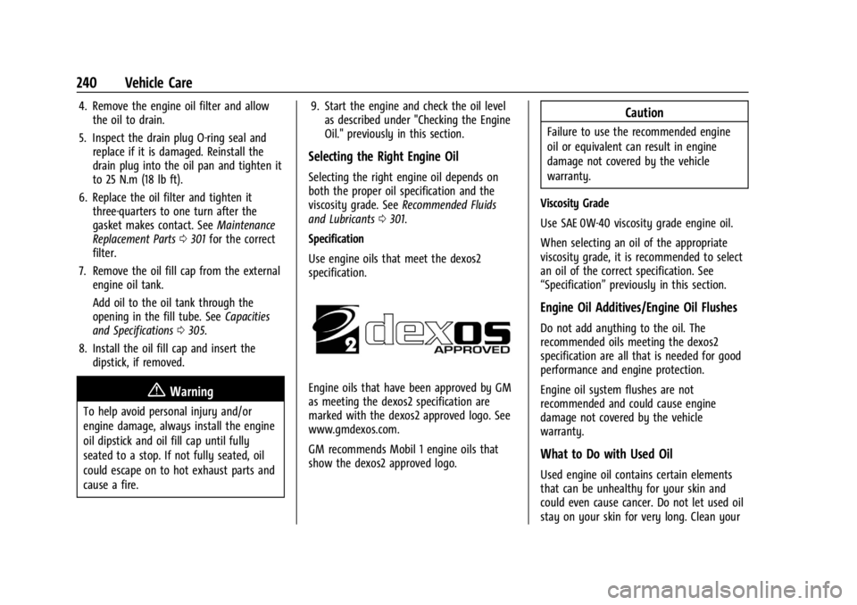 CHEVROLET CORVETTE C8 2021 Owners Manual Chevrolet Corvette Owner Manual (GMNA-Localizing-U.S./Canada/Mexico-
14622938) - 2021 - CRC - 9/22/20
240 Vehicle Care
4. Remove the engine oil filter and allowthe oil to drain.
5. Inspect the drain p CHEVROLET CORVETTE C8 2021 Owners Manual Chevrolet Corvette Owner Manual (GMNA-Localizing-U.S./Canada/Mexico-
14622938) - 2021 - CRC - 9/22/20
240 Vehicle Care
4. Remove the engine oil filter and allowthe oil to drain.
5. Inspect the drain p