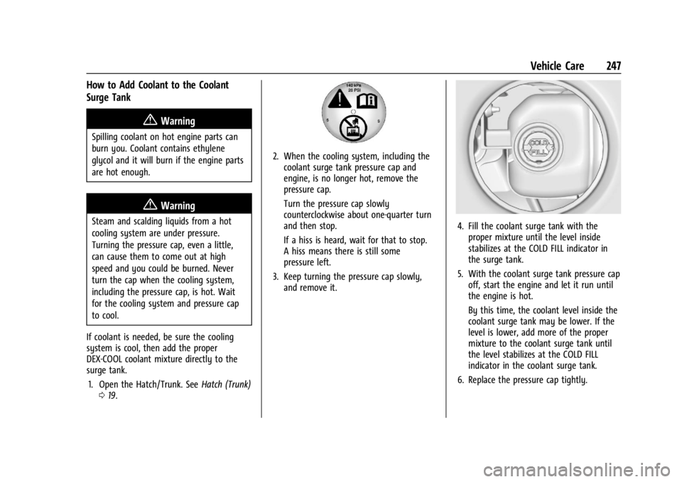 CHEVROLET CORVETTE C8 2021 Owners Manual Chevrolet Corvette Owner Manual (GMNA-Localizing-U.S./Canada/Mexico-
14622938) - 2021 - CRC - 9/22/20
Vehicle Care 247
How to Add Coolant to the Coolant
Surge Tank
{Warning
Spilling coolant on hot eng CHEVROLET CORVETTE C8 2021 Owners Manual Chevrolet Corvette Owner Manual (GMNA-Localizing-U.S./Canada/Mexico-
14622938) - 2021 - CRC - 9/22/20
Vehicle Care 247
How to Add Coolant to the Coolant
Surge Tank
{Warning
Spilling coolant on hot eng
