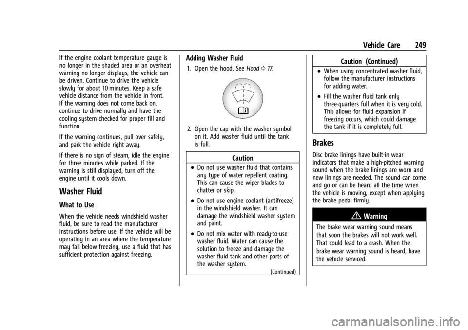 CHEVROLET CORVETTE C8 2021 Owners Manual Chevrolet Corvette Owner Manual (GMNA-Localizing-U.S./Canada/Mexico-
14622938) - 2021 - CRC - 9/22/20
Vehicle Care 249
If the engine coolant temperature gauge is
no longer in the shaded area or an ove CHEVROLET CORVETTE C8 2021 Owners Manual Chevrolet Corvette Owner Manual (GMNA-Localizing-U.S./Canada/Mexico-
14622938) - 2021 - CRC - 9/22/20
Vehicle Care 249
If the engine coolant temperature gauge is
no longer in the shaded area or an ove
