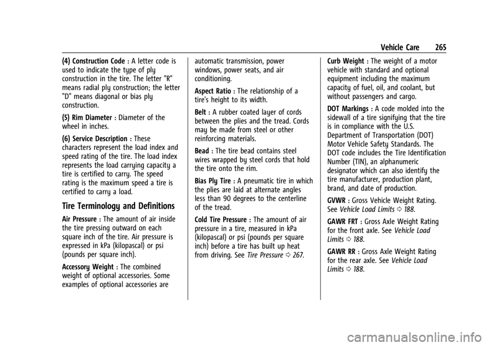 CHEVROLET CORVETTE C8 2021 Owners Manual Chevrolet Corvette Owner Manual (GMNA-Localizing-U.S./Canada/Mexico-
14622938) - 2021 - CRC - 9/22/20
Vehicle Care 265
(4) Construction Code:A letter code is
used to indicate the type of ply
construct CHEVROLET CORVETTE C8 2021 Owners Manual Chevrolet Corvette Owner Manual (GMNA-Localizing-U.S./Canada/Mexico-
14622938) - 2021 - CRC - 9/22/20
Vehicle Care 265
(4) Construction Code:A letter code is
used to indicate the type of ply
construct