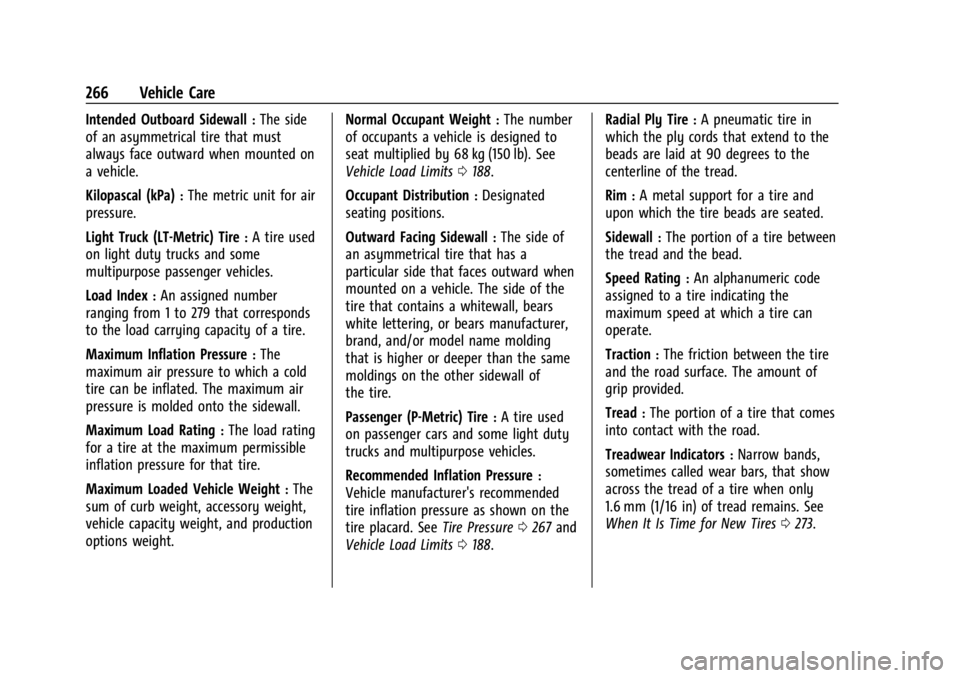 CHEVROLET CORVETTE C8 2021 Owners Manual Chevrolet Corvette Owner Manual (GMNA-Localizing-U.S./Canada/Mexico-
14622938) - 2021 - CRC - 9/22/20
266 Vehicle Care
Intended Outboard Sidewall:The side
of an asymmetrical tire that must
always face CHEVROLET CORVETTE C8 2021 Owners Manual Chevrolet Corvette Owner Manual (GMNA-Localizing-U.S./Canada/Mexico-
14622938) - 2021 - CRC - 9/22/20
266 Vehicle Care
Intended Outboard Sidewall:The side
of an asymmetrical tire that must
always face