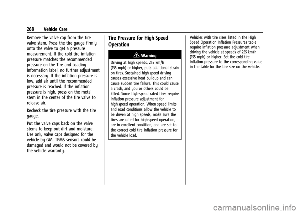 CHEVROLET CORVETTE C8 2021 Owners Manual Chevrolet Corvette Owner Manual (GMNA-Localizing-U.S./Canada/Mexico-
14622938) - 2021 - CRC - 9/22/20
268 Vehicle Care
Remove the valve cap from the tire
valve stem. Press the tire gauge firmly
onto t CHEVROLET CORVETTE C8 2021 Owners Manual Chevrolet Corvette Owner Manual (GMNA-Localizing-U.S./Canada/Mexico-
14622938) - 2021 - CRC - 9/22/20
268 Vehicle Care
Remove the valve cap from the tire
valve stem. Press the tire gauge firmly
onto t