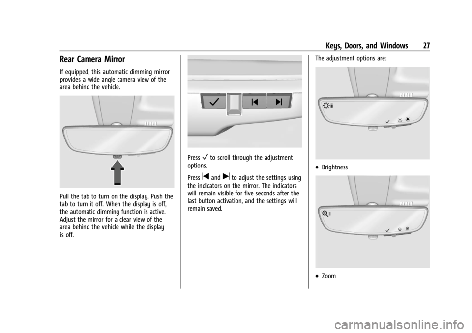 CHEVROLET CORVETTE C8 2021 Owners Manual Chevrolet Corvette Owner Manual (GMNA-Localizing-U.S./Canada/Mexico-
14622938) - 2021 - CRC - 9/22/20
Keys, Doors, and Windows 27
Rear Camera Mirror
If equipped, this automatic dimming mirror
provides CHEVROLET CORVETTE C8 2021 Owners Manual Chevrolet Corvette Owner Manual (GMNA-Localizing-U.S./Canada/Mexico-
14622938) - 2021 - CRC - 9/22/20
Keys, Doors, and Windows 27
Rear Camera Mirror
If equipped, this automatic dimming mirror
provides
