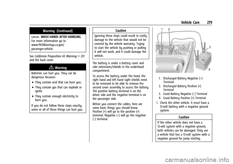CHEVROLET CORVETTE C8 2021 Owners Manual Chevrolet Corvette Owner Manual (GMNA-Localizing-U.S./Canada/Mexico-
14622938) - 2021 - CRC - 9/22/20
Vehicle Care 279
Warning (Continued)
cancer.WASH HANDS AFTER HANDLING.
For more information go to
CHEVROLET CORVETTE C8 2021 Owners Manual Chevrolet Corvette Owner Manual (GMNA-Localizing-U.S./Canada/Mexico-
14622938) - 2021 - CRC - 9/22/20
Vehicle Care 279
Warning (Continued)
cancer.WASH HANDS AFTER HANDLING.
For more information go to