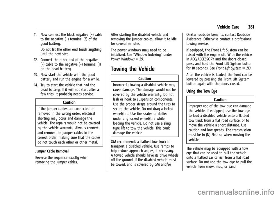 CHEVROLET CORVETTE C8 2021 Owners Manual Chevrolet Corvette Owner Manual (GMNA-Localizing-U.S./Canada/Mexico-
14622938) - 2021 - CRC - 9/22/20
Vehicle Care 281
11. Now connect the black negative (−) cableto the negative (−) terminal (3) CHEVROLET CORVETTE C8 2021 Owners Manual Chevrolet Corvette Owner Manual (GMNA-Localizing-U.S./Canada/Mexico-
14622938) - 2021 - CRC - 9/22/20
Vehicle Care 281
11. Now connect the black negative (−) cableto the negative (−) terminal (3)