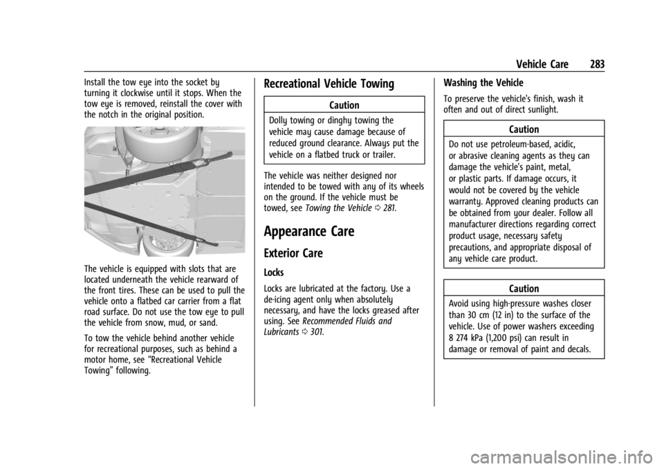 CHEVROLET CORVETTE C8 2021 Owners Manual Chevrolet Corvette Owner Manual (GMNA-Localizing-U.S./Canada/Mexico-
14622938) - 2021 - CRC - 9/22/20
Vehicle Care 283
Install the tow eye into the socket by
turning it clockwise until it stops. When CHEVROLET CORVETTE C8 2021 Owners Manual Chevrolet Corvette Owner Manual (GMNA-Localizing-U.S./Canada/Mexico-
14622938) - 2021 - CRC - 9/22/20
Vehicle Care 283
Install the tow eye into the socket by
turning it clockwise until it stops. When