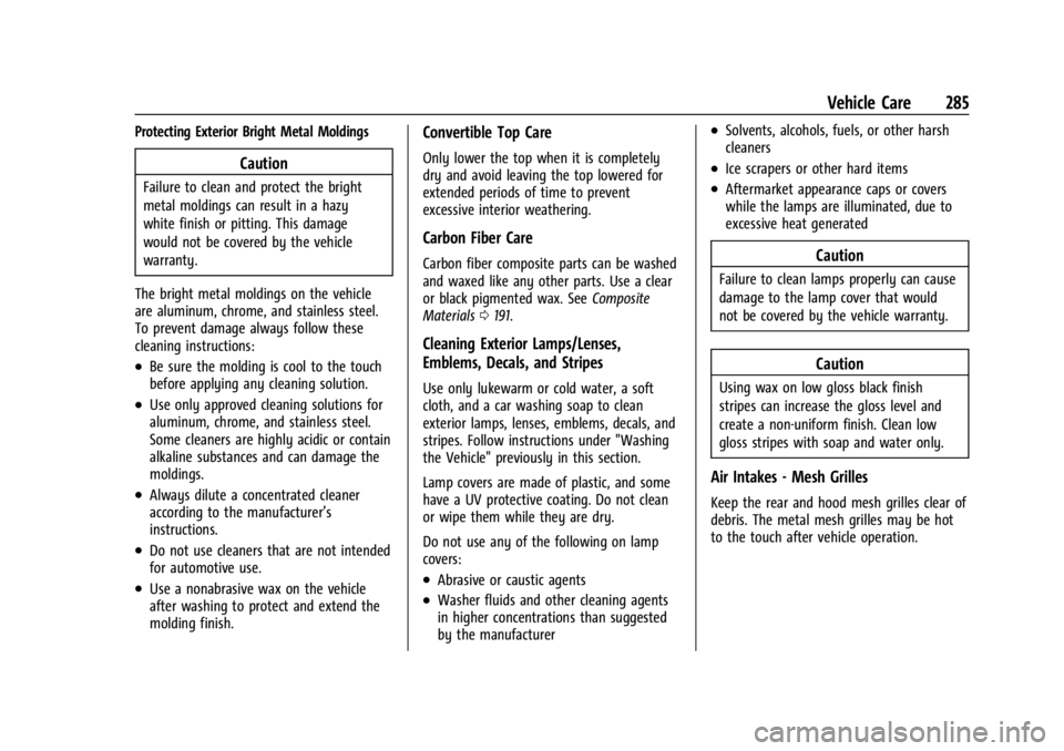 CHEVROLET CORVETTE C8 2021 Owners Manual Chevrolet Corvette Owner Manual (GMNA-Localizing-U.S./Canada/Mexico-
14622938) - 2021 - CRC - 9/22/20
Vehicle Care 285
Protecting Exterior Bright Metal Moldings
Caution
Failure to clean and protect th CHEVROLET CORVETTE C8 2021 Owners Manual Chevrolet Corvette Owner Manual (GMNA-Localizing-U.S./Canada/Mexico-
14622938) - 2021 - CRC - 9/22/20
Vehicle Care 285
Protecting Exterior Bright Metal Moldings
Caution
Failure to clean and protect th