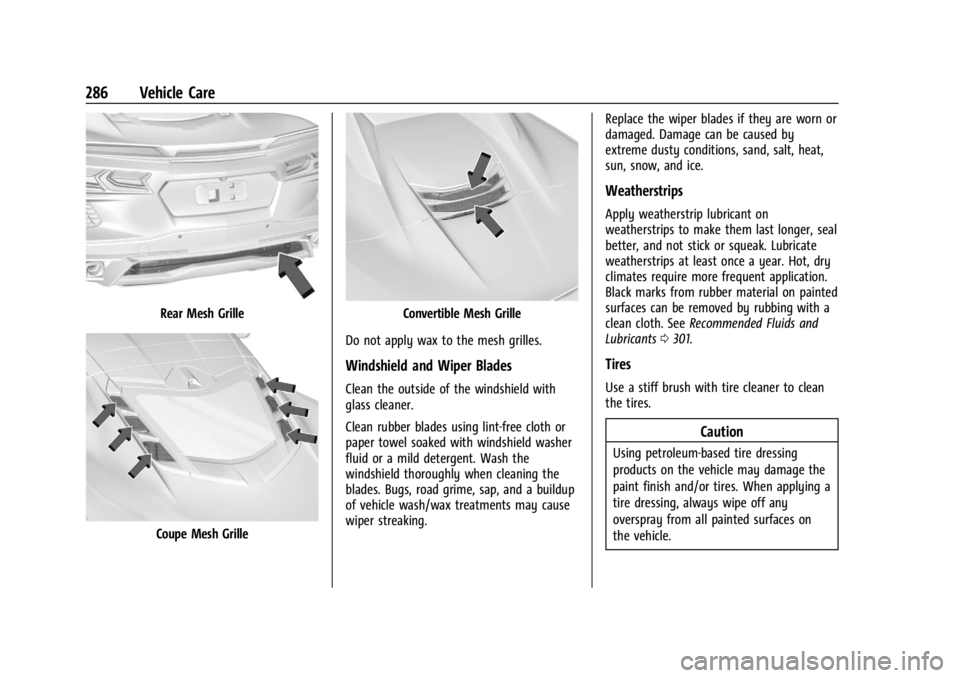 CHEVROLET CORVETTE C8 2021 Owners Manual Chevrolet Corvette Owner Manual (GMNA-Localizing-U.S./Canada/Mexico-
14622938) - 2021 - CRC - 9/22/20
286 Vehicle Care
Rear Mesh Grille
Coupe Mesh Grille
Convertible Mesh Grille
Do not apply wax to th CHEVROLET CORVETTE C8 2021 Owners Manual Chevrolet Corvette Owner Manual (GMNA-Localizing-U.S./Canada/Mexico-
14622938) - 2021 - CRC - 9/22/20
286 Vehicle Care
Rear Mesh Grille
Coupe Mesh Grille
Convertible Mesh Grille
Do not apply wax to th