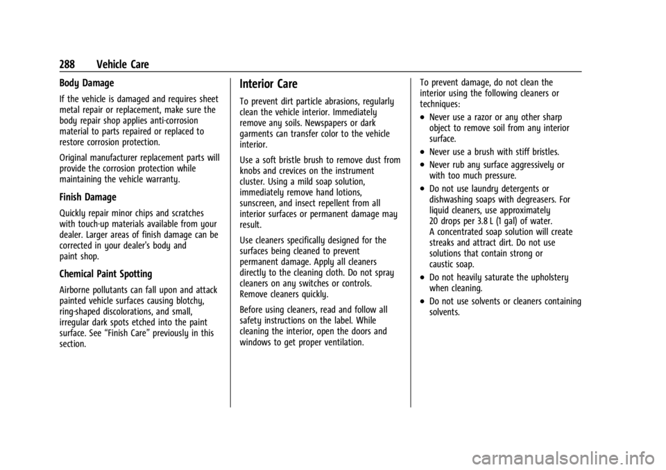 CHEVROLET CORVETTE C8 2021 Owners Manual Chevrolet Corvette Owner Manual (GMNA-Localizing-U.S./Canada/Mexico-
14622938) - 2021 - CRC - 9/22/20
288 Vehicle Care
Body Damage
If the vehicle is damaged and requires sheet
metal repair or replacem CHEVROLET CORVETTE C8 2021 Owners Manual Chevrolet Corvette Owner Manual (GMNA-Localizing-U.S./Canada/Mexico-
14622938) - 2021 - CRC - 9/22/20
288 Vehicle Care
Body Damage
If the vehicle is damaged and requires sheet
metal repair or replacem