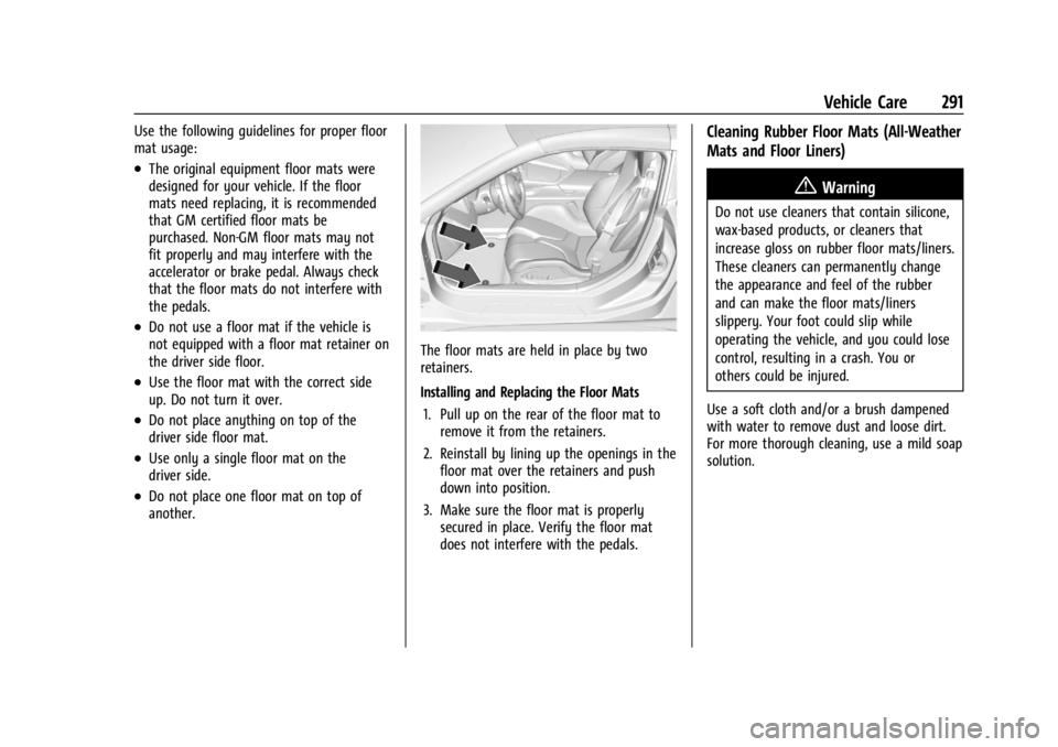 CHEVROLET CORVETTE C8 2021 Owners Manual Chevrolet Corvette Owner Manual (GMNA-Localizing-U.S./Canada/Mexico-
14622938) - 2021 - CRC - 9/22/20
Vehicle Care 291
Use the following guidelines for proper floor
mat usage:
.The original equipment CHEVROLET CORVETTE C8 2021 Owners Manual Chevrolet Corvette Owner Manual (GMNA-Localizing-U.S./Canada/Mexico-
14622938) - 2021 - CRC - 9/22/20
Vehicle Care 291
Use the following guidelines for proper floor
mat usage:
.The original equipment