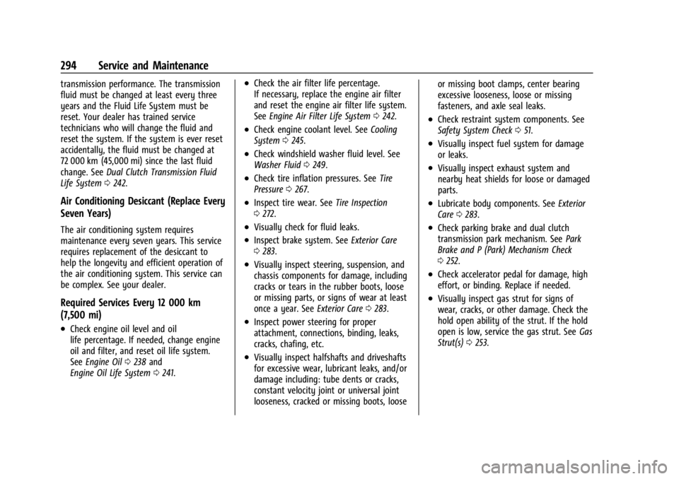 CHEVROLET CORVETTE C8 2021 Owners Guide Chevrolet Corvette Owner Manual (GMNA-Localizing-U.S./Canada/Mexico-
14622938) - 2021 - CRC - 9/22/20
294 Service and Maintenance
transmission performance. The transmission
fluid must be changed at le CHEVROLET CORVETTE C8 2021 Owners Guide Chevrolet Corvette Owner Manual (GMNA-Localizing-U.S./Canada/Mexico-
14622938) - 2021 - CRC - 9/22/20
294 Service and Maintenance
transmission performance. The transmission
fluid must be changed at le