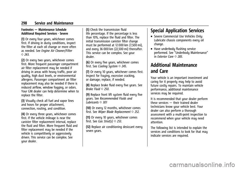 CHEVROLET CORVETTE C8 2021 Owners Guide Chevrolet Corvette Owner Manual (GMNA-Localizing-U.S./Canada/Mexico-
14622938) - 2021 - CRC - 9/22/20
298 Service and Maintenance
Footnotes—Maintenance Schedule
Additional Required Services - Severe CHEVROLET CORVETTE C8 2021 Owners Guide Chevrolet Corvette Owner Manual (GMNA-Localizing-U.S./Canada/Mexico-
14622938) - 2021 - CRC - 9/22/20
298 Service and Maintenance
Footnotes—Maintenance Schedule
Additional Required Services - Severe