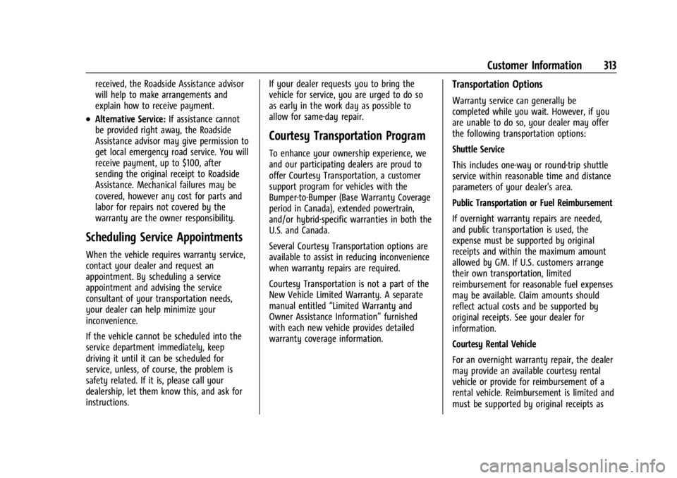 CHEVROLET CORVETTE C8 2021 Owners Manual Chevrolet Corvette Owner Manual (GMNA-Localizing-U.S./Canada/Mexico-
14622938) - 2021 - CRC - 9/22/20
Customer Information 313
received, the Roadside Assistance advisor
will help to make arrangements CHEVROLET CORVETTE C8 2021 Owners Manual Chevrolet Corvette Owner Manual (GMNA-Localizing-U.S./Canada/Mexico-
14622938) - 2021 - CRC - 9/22/20
Customer Information 313
received, the Roadside Assistance advisor
will help to make arrangements