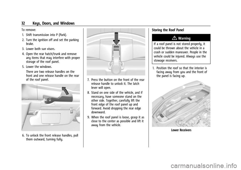 CHEVROLET CORVETTE C8 2021 Owners Manual Chevrolet Corvette Owner Manual (GMNA-Localizing-U.S./Canada/Mexico-
14622938) - 2021 - CRC - 9/22/20
32 Keys, Doors, and Windows
To remove:1. Shift transmission into P (Park).
2. Turn the ignition of CHEVROLET CORVETTE C8 2021 Owners Manual Chevrolet Corvette Owner Manual (GMNA-Localizing-U.S./Canada/Mexico-
14622938) - 2021 - CRC - 9/22/20
32 Keys, Doors, and Windows
To remove:1. Shift transmission into P (Park).
2. Turn the ignition of
