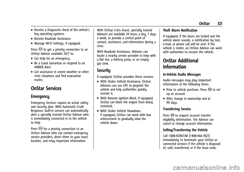 CHEVROLET CORVETTE C8 2021 Owners Manual Chevrolet Corvette Owner Manual (GMNA-Localizing-U.S./Canada/Mexico-
14622938) - 2021 - CRC - 9/22/20
OnStar 321
.Receive a Diagnostic check of the vehicle's
key operating systems.
.Receive Roadsi CHEVROLET CORVETTE C8 2021 Owners Manual Chevrolet Corvette Owner Manual (GMNA-Localizing-U.S./Canada/Mexico-
14622938) - 2021 - CRC - 9/22/20
OnStar 321
.Receive a Diagnostic check of the vehicle's
key operating systems.
.Receive Roadsi