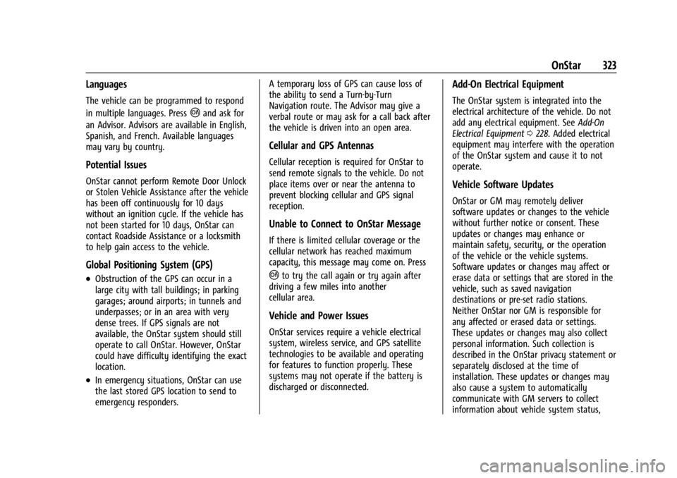 CHEVROLET CORVETTE C8 2021 Owners Guide Chevrolet Corvette Owner Manual (GMNA-Localizing-U.S./Canada/Mexico-
14622938) - 2021 - CRC - 9/22/20
OnStar 323
Languages
The vehicle can be programmed to respond
in multiple languages. Press
|and as CHEVROLET CORVETTE C8 2021 Owners Guide Chevrolet Corvette Owner Manual (GMNA-Localizing-U.S./Canada/Mexico-
14622938) - 2021 - CRC - 9/22/20
OnStar 323
Languages
The vehicle can be programmed to respond
in multiple languages. Press
|and as