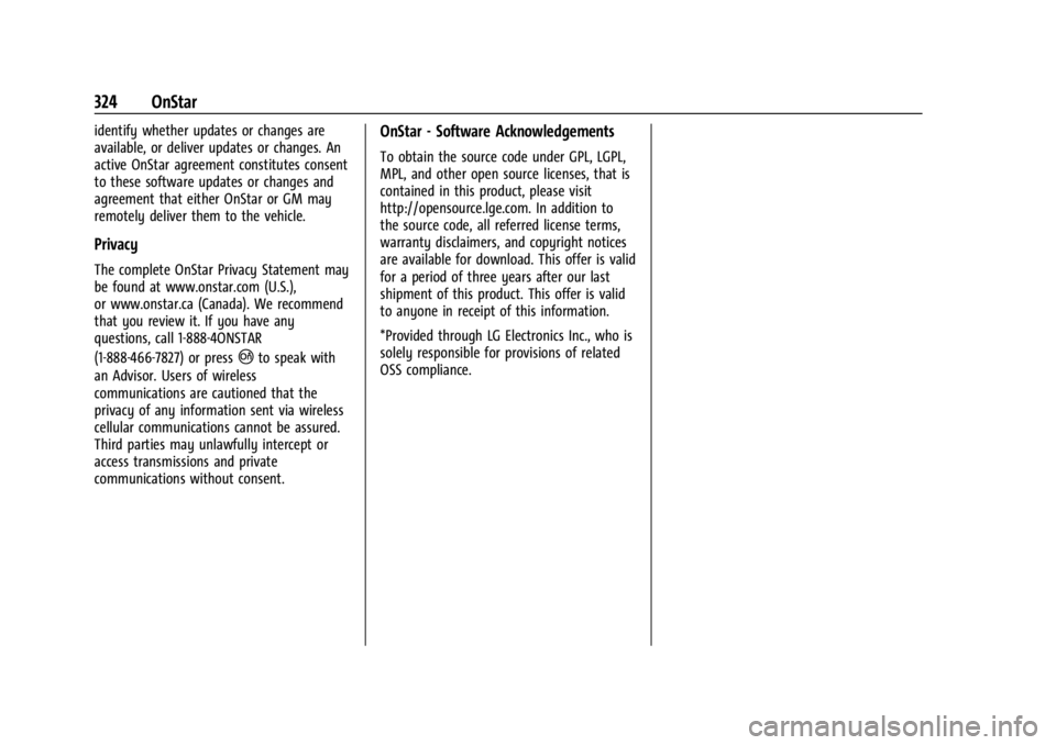 CHEVROLET CORVETTE C8 2021 Owners Manual Chevrolet Corvette Owner Manual (GMNA-Localizing-U.S./Canada/Mexico-
14622938) - 2021 - CRC - 9/22/20
324 OnStar
identify whether updates or changes are
available, or deliver updates or changes. An
ac CHEVROLET CORVETTE C8 2021 Owners Manual Chevrolet Corvette Owner Manual (GMNA-Localizing-U.S./Canada/Mexico-
14622938) - 2021 - CRC - 9/22/20
324 OnStar
identify whether updates or changes are
available, or deliver updates or changes. An
ac