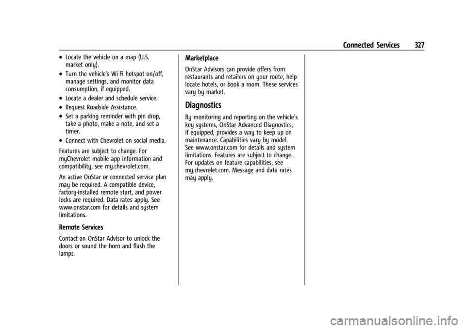 CHEVROLET CORVETTE C8 2021 Repair Manual Chevrolet Corvette Owner Manual (GMNA-Localizing-U.S./Canada/Mexico-
14622938) - 2021 - CRC - 9/22/20
Connected Services 327
.Locate the vehicle on a map (U.S.
market only).
.Turn the vehicle's Wi CHEVROLET CORVETTE C8 2021 Repair Manual Chevrolet Corvette Owner Manual (GMNA-Localizing-U.S./Canada/Mexico-
14622938) - 2021 - CRC - 9/22/20
Connected Services 327
.Locate the vehicle on a map (U.S.
market only).
.Turn the vehicle's Wi