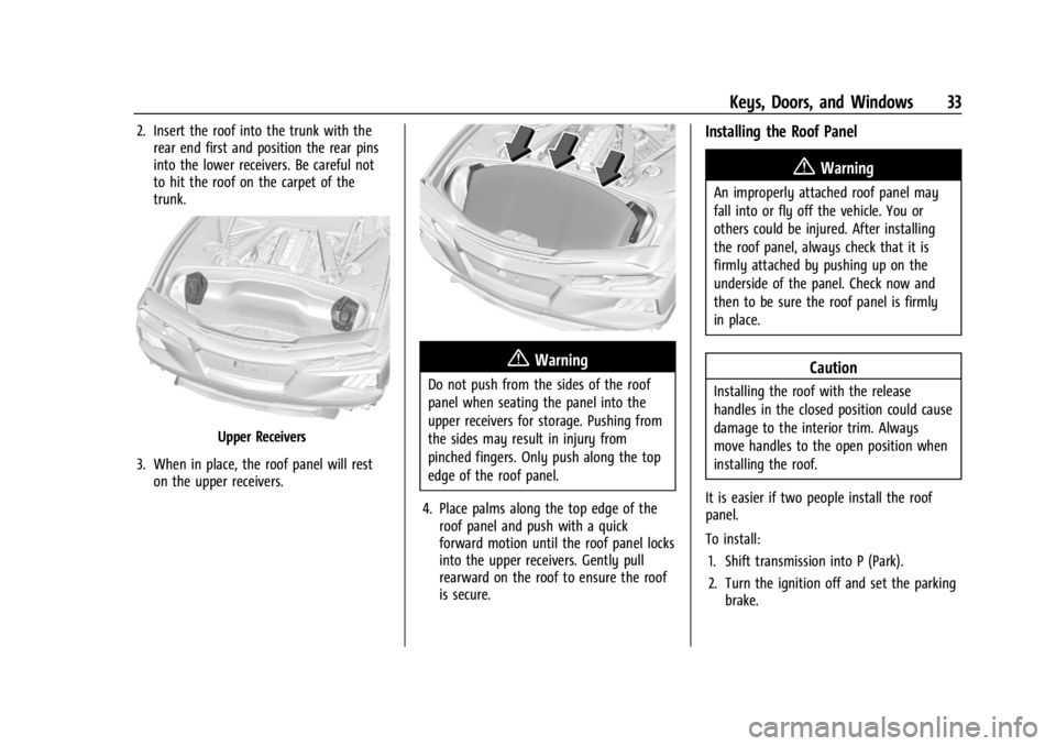 CHEVROLET CORVETTE C8 2021 Owners Manual Chevrolet Corvette Owner Manual (GMNA-Localizing-U.S./Canada/Mexico-
14622938) - 2021 - CRC - 9/22/20
Keys, Doors, and Windows 33
2. Insert the roof into the trunk with therear end first and position CHEVROLET CORVETTE C8 2021 Owners Manual Chevrolet Corvette Owner Manual (GMNA-Localizing-U.S./Canada/Mexico-
14622938) - 2021 - CRC - 9/22/20
Keys, Doors, and Windows 33
2. Insert the roof into the trunk with therear end first and position