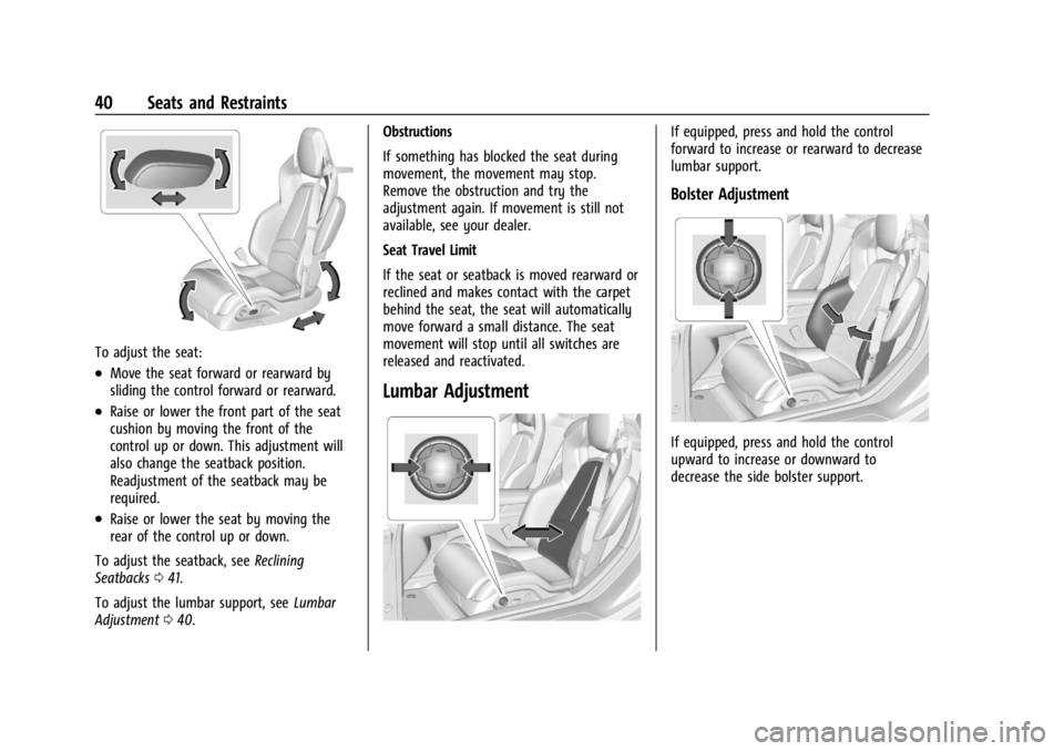 CHEVROLET CORVETTE C8 2021 Service Manual Chevrolet Corvette Owner Manual (GMNA-Localizing-U.S./Canada/Mexico-
14622938) - 2021 - CRC - 9/22/20
40 Seats and Restraints
To adjust the seat:
.Move the seat forward or rearward by
sliding the cont CHEVROLET CORVETTE C8 2021 Service Manual Chevrolet Corvette Owner Manual (GMNA-Localizing-U.S./Canada/Mexico-
14622938) - 2021 - CRC - 9/22/20
40 Seats and Restraints
To adjust the seat:
.Move the seat forward or rearward by
sliding the cont