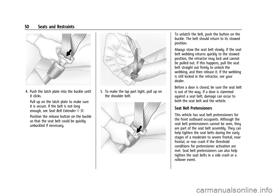 CHEVROLET CORVETTE C8 2021 Owners Manual Chevrolet Corvette Owner Manual (GMNA-Localizing-U.S./Canada/Mexico-
14622938) - 2021 - CRC - 9/22/20
50 Seats and Restraints
4. Push the latch plate into the buckle untilit clicks.
Pull up on the lat CHEVROLET CORVETTE C8 2021 Owners Manual Chevrolet Corvette Owner Manual (GMNA-Localizing-U.S./Canada/Mexico-
14622938) - 2021 - CRC - 9/22/20
50 Seats and Restraints
4. Push the latch plate into the buckle untilit clicks.
Pull up on the lat