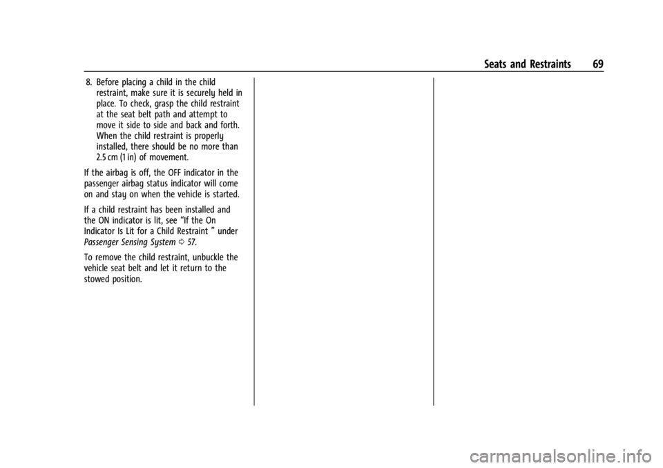 CHEVROLET CORVETTE C8 2021 Repair Manual Chevrolet Corvette Owner Manual (GMNA-Localizing-U.S./Canada/Mexico-
14622938) - 2021 - CRC - 9/22/20
Seats and Restraints 69
8. Before placing a child in the childrestraint, make sure it is securely CHEVROLET CORVETTE C8 2021 Repair Manual Chevrolet Corvette Owner Manual (GMNA-Localizing-U.S./Canada/Mexico-
14622938) - 2021 - CRC - 9/22/20
Seats and Restraints 69
8. Before placing a child in the childrestraint, make sure it is securely