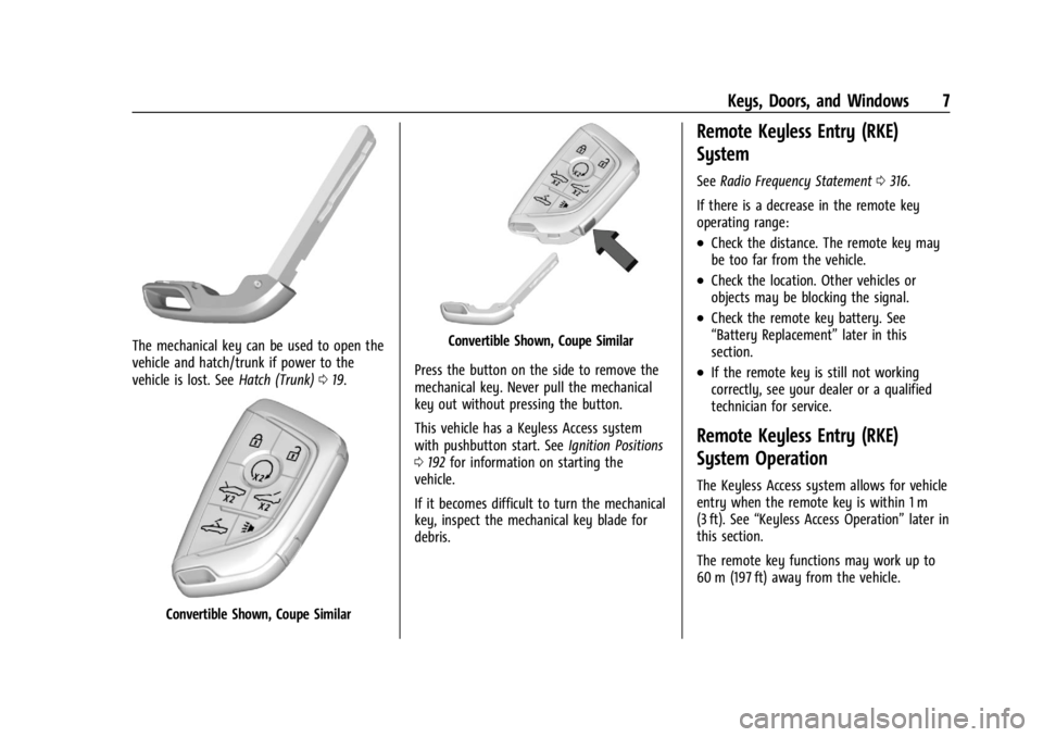 CHEVROLET CORVETTE C8 2021 Owners Manual Chevrolet Corvette Owner Manual (GMNA-Localizing-U.S./Canada/Mexico-
14622938) - 2021 - CRC - 9/22/20
Keys, Doors, and Windows 7
The mechanical key can be used to open the
vehicle and hatch/trunk if p CHEVROLET CORVETTE C8 2021 Owners Manual Chevrolet Corvette Owner Manual (GMNA-Localizing-U.S./Canada/Mexico-
14622938) - 2021 - CRC - 9/22/20
Keys, Doors, and Windows 7
The mechanical key can be used to open the
vehicle and hatch/trunk if p