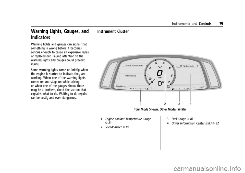 CHEVROLET CORVETTE C8 2021 Owners Manual Chevrolet Corvette Owner Manual (GMNA-Localizing-U.S./Canada/Mexico-
14622938) - 2021 - CRC - 9/22/20
Instruments and Controls 79
Warning Lights, Gauges, and
Indicators
Warning lights and gauges can s CHEVROLET CORVETTE C8 2021 Owners Manual Chevrolet Corvette Owner Manual (GMNA-Localizing-U.S./Canada/Mexico-
14622938) - 2021 - CRC - 9/22/20
Instruments and Controls 79
Warning Lights, Gauges, and
Indicators
Warning lights and gauges can s