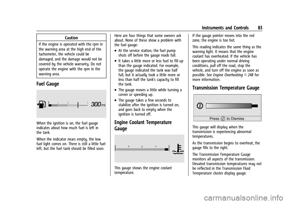CHEVROLET CORVETTE C8 2021 Owners Manual Chevrolet Corvette Owner Manual (GMNA-Localizing-U.S./Canada/Mexico-
14622938) - 2021 - CRC - 9/22/20
Instruments and Controls 83
Caution
If the engine is operated with the rpm in
the warning area at CHEVROLET CORVETTE C8 2021 Owners Manual Chevrolet Corvette Owner Manual (GMNA-Localizing-U.S./Canada/Mexico-
14622938) - 2021 - CRC - 9/22/20
Instruments and Controls 83
Caution
If the engine is operated with the rpm in
the warning area at