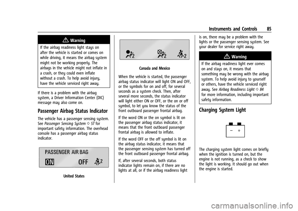 CHEVROLET CORVETTE C8 2021 Owners Manual Chevrolet Corvette Owner Manual (GMNA-Localizing-U.S./Canada/Mexico-
14622938) - 2021 - CRC - 9/22/20
Instruments and Controls 85
{Warning
If the airbag readiness light stays on
after the vehicle is s CHEVROLET CORVETTE C8 2021 Owners Manual Chevrolet Corvette Owner Manual (GMNA-Localizing-U.S./Canada/Mexico-
14622938) - 2021 - CRC - 9/22/20
Instruments and Controls 85
{Warning
If the airbag readiness light stays on
after the vehicle is s