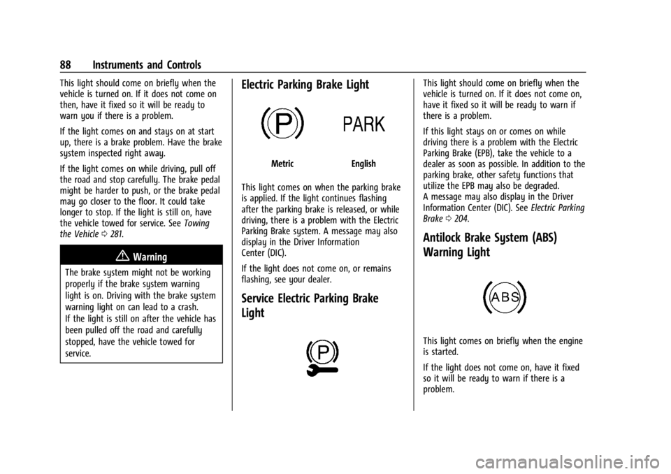 CHEVROLET CORVETTE C8 2021 Manual Online Chevrolet Corvette Owner Manual (GMNA-Localizing-U.S./Canada/Mexico-
14622938) - 2021 - CRC - 9/22/20
88 Instruments and Controls
This light should come on briefly when the
vehicle is turned on. If it CHEVROLET CORVETTE C8 2021 Manual Online Chevrolet Corvette Owner Manual (GMNA-Localizing-U.S./Canada/Mexico-
14622938) - 2021 - CRC - 9/22/20
88 Instruments and Controls
This light should come on briefly when the
vehicle is turned on. If it