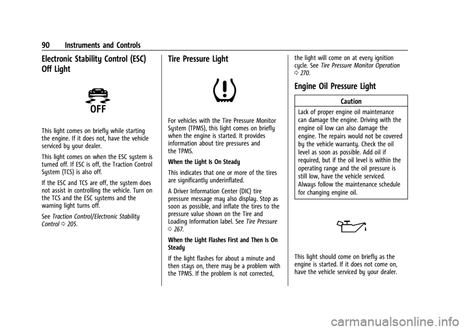 CHEVROLET CORVETTE C8 2021 Owners Manual Chevrolet Corvette Owner Manual (GMNA-Localizing-U.S./Canada/Mexico-
14622938) - 2021 - CRC - 9/22/20
90 Instruments and Controls
Electronic Stability Control (ESC)
Off Light
This light comes on brief CHEVROLET CORVETTE C8 2021 Owners Manual Chevrolet Corvette Owner Manual (GMNA-Localizing-U.S./Canada/Mexico-
14622938) - 2021 - CRC - 9/22/20
90 Instruments and Controls
Electronic Stability Control (ESC)
Off Light
This light comes on brief