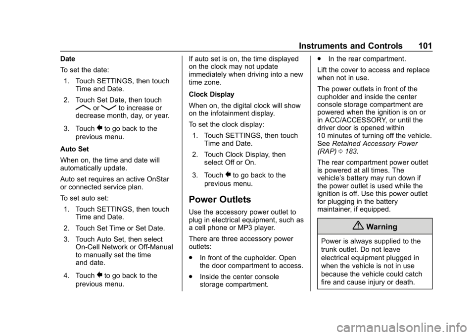 CHEVROLET CORVETTE GRAND SPORT 2019 Owners Manual Chevrolet Corvette Owner Manual (GMNA-Localizing-U.S./Canada/Mexico-
12032182) - 2019 - crc - 5/8/18
Instruments and Controls 101
Date
To set the date:1. Touch SETTINGS, then touch Time and Date.
2. T CHEVROLET CORVETTE GRAND SPORT 2019 Owners Manual Chevrolet Corvette Owner Manual (GMNA-Localizing-U.S./Canada/Mexico-
12032182) - 2019 - crc - 5/8/18
Instruments and Controls 101
Date
To set the date:1. Touch SETTINGS, then touch Time and Date.
2. T
