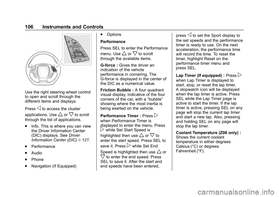 CHEVROLET CORVETTE GRAND SPORT 2019 Owners Manual Chevrolet Corvette Owner Manual (GMNA-Localizing-U.S./Canada/Mexico-
12032182) - 2019 - crc - 5/8/18
106 Instruments and Controls
Use the right steering wheel control
to open and scroll through the
di CHEVROLET CORVETTE GRAND SPORT 2019 Owners Manual Chevrolet Corvette Owner Manual (GMNA-Localizing-U.S./Canada/Mexico-
12032182) - 2019 - crc - 5/8/18
106 Instruments and Controls
Use the right steering wheel control
to open and scroll through the
di