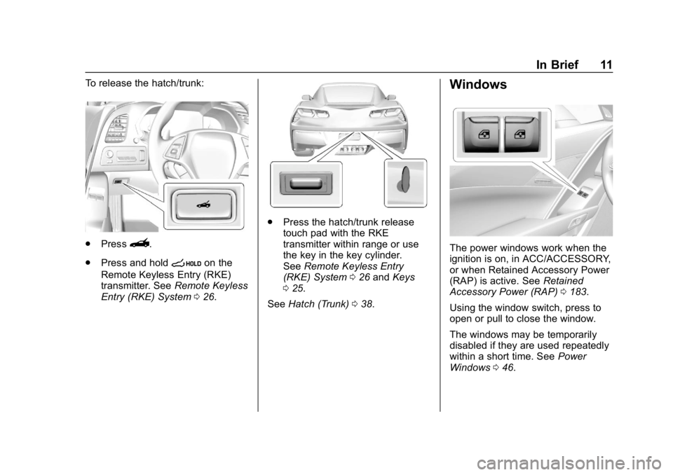 CHEVROLET CORVETTE GRAND SPORT 2019  Owners Manual Chevrolet Corvette Owner Manual (GMNA-Localizing-U.S./Canada/Mexico-
12032182) - 2019 - crc - 5/8/18
In Brief 11
To release the hatch/trunk:
.Press}.
. Press and hold
son the
Remote Keyless Entry (RKE