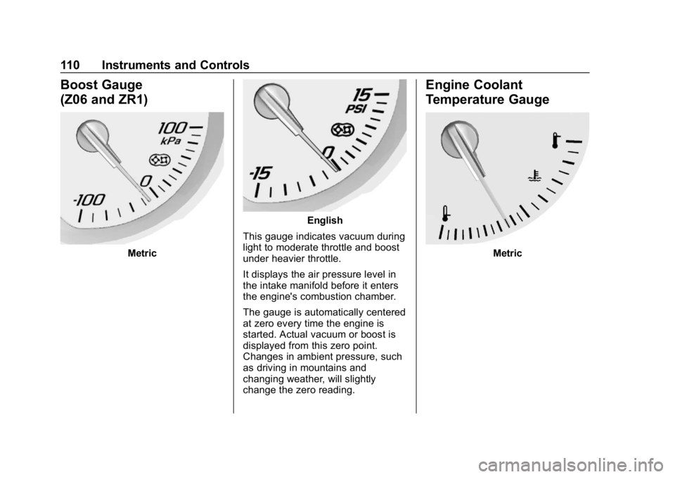 CHEVROLET CORVETTE GRAND SPORT 2019 Owners Manual Chevrolet Corvette Owner Manual (GMNA-Localizing-U.S./Canada/Mexico-
12032182) - 2019 - crc - 5/8/18
110 Instruments and Controls
Boost Gauge
(Z06 and ZR1)
Metric
English
This gauge indicates vacuum d CHEVROLET CORVETTE GRAND SPORT 2019 Owners Manual Chevrolet Corvette Owner Manual (GMNA-Localizing-U.S./Canada/Mexico-
12032182) - 2019 - crc - 5/8/18
110 Instruments and Controls
Boost Gauge
(Z06 and ZR1)
Metric
English
This gauge indicates vacuum d