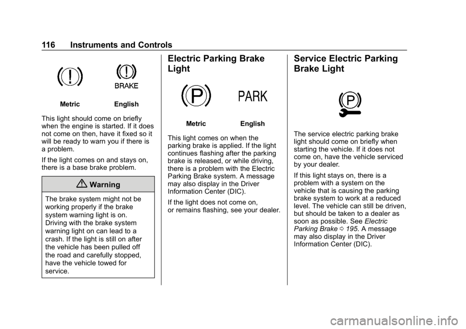 CHEVROLET CORVETTE GRAND SPORT 2019 Owners Manual Chevrolet Corvette Owner Manual (GMNA-Localizing-U.S./Canada/Mexico-
12032182) - 2019 - crc - 5/8/18
116 Instruments and Controls
MetricEnglish
This light should come on briefly
when the engine is sta CHEVROLET CORVETTE GRAND SPORT 2019 Owners Manual Chevrolet Corvette Owner Manual (GMNA-Localizing-U.S./Canada/Mexico-
12032182) - 2019 - crc - 5/8/18
116 Instruments and Controls
MetricEnglish
This light should come on briefly
when the engine is sta