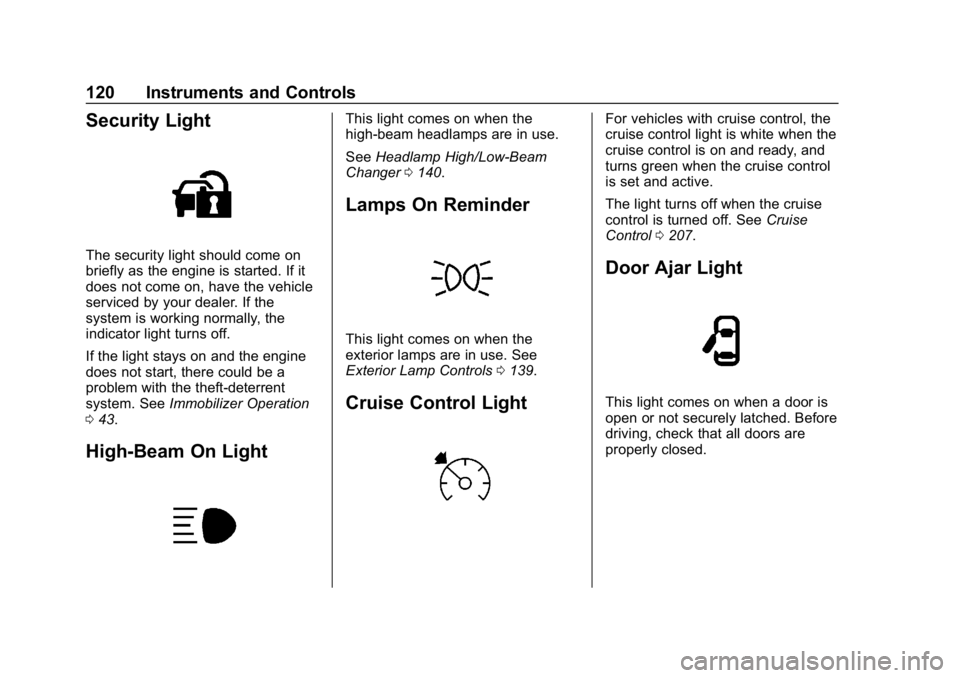 CHEVROLET CORVETTE GRAND SPORT 2019  Owners Manual Chevrolet Corvette Owner Manual (GMNA-Localizing-U.S./Canada/Mexico-
12032182) - 2019 - crc - 5/8/18
120 Instruments and Controls
Security Light
The security light should come on
briefly as the engine