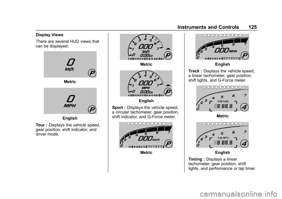 CHEVROLET CORVETTE GRAND SPORT 2019  Owners Manual Chevrolet Corvette Owner Manual (GMNA-Localizing-U.S./Canada/Mexico-
12032182) - 2019 - crc - 5/8/18
Instruments and Controls 125
Display Views
There are several HUD views that
can be displayed:
Metri