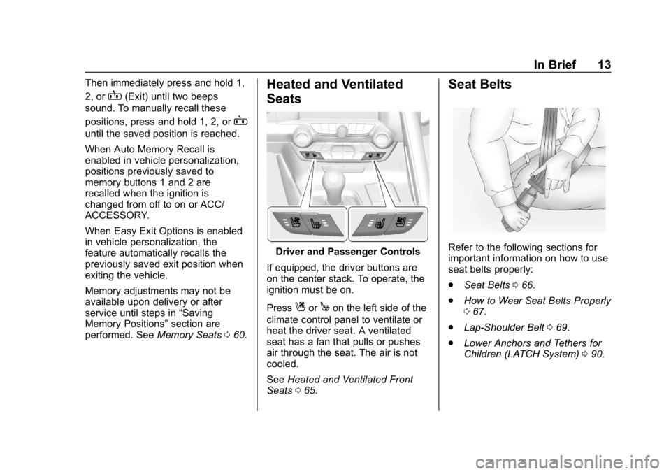CHEVROLET CORVETTE GRAND SPORT 2019  Owners Manual Chevrolet Corvette Owner Manual (GMNA-Localizing-U.S./Canada/Mexico-
12032182) - 2019 - crc - 5/8/18
In Brief 13
Then immediately press and hold 1,
2, or
B(Exit) until two beeps
sound. To manually rec