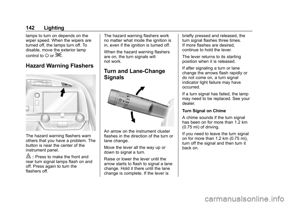 CHEVROLET CORVETTE GRAND SPORT 2019 Owners Manual Chevrolet Corvette Owner Manual (GMNA-Localizing-U.S./Canada/Mexico-
12032182) - 2019 - crc - 5/8/18
142 Lighting
lamps to turn on depends on the
wiper speed. When the wipers are
turned off, the lamps CHEVROLET CORVETTE GRAND SPORT 2019 Owners Manual Chevrolet Corvette Owner Manual (GMNA-Localizing-U.S./Canada/Mexico-
12032182) - 2019 - crc - 5/8/18
142 Lighting
lamps to turn on depends on the
wiper speed. When the wipers are
turned off, the lamps
