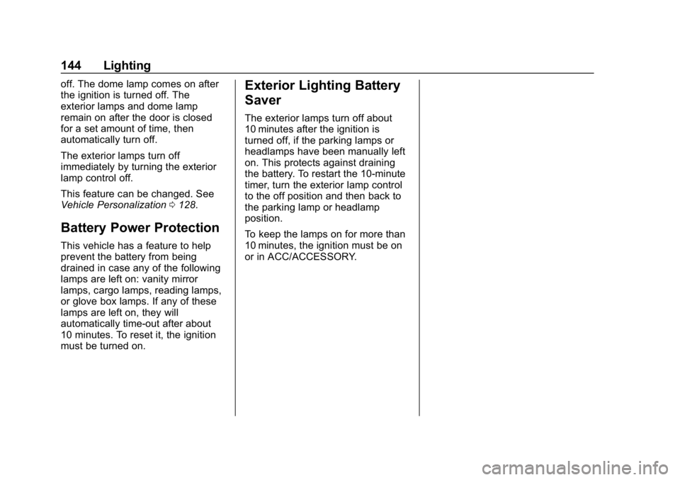 CHEVROLET CORVETTE GRAND SPORT 2019 Owners Manual Chevrolet Corvette Owner Manual (GMNA-Localizing-U.S./Canada/Mexico-
12032182) - 2019 - crc - 5/8/18
144 Lighting
off. The dome lamp comes on after
the ignition is turned off. The
exterior lamps and d CHEVROLET CORVETTE GRAND SPORT 2019 Owners Manual Chevrolet Corvette Owner Manual (GMNA-Localizing-U.S./Canada/Mexico-
12032182) - 2019 - crc - 5/8/18
144 Lighting
off. The dome lamp comes on after
the ignition is turned off. The
exterior lamps and d